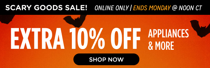 Scary Good Sale! Online Only - Extra 10% off Appliances and More - Ends 10/28 @ Noon